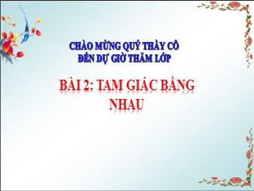 Bài giảng Toán Lớp 7 (Sách Chân trời sáng tạo) - Chương 8 - Bài 2 Tam giác bằng nhau - Năm học 2022-2023